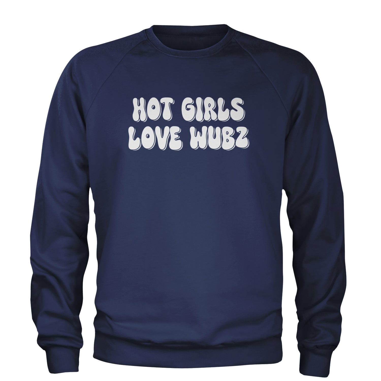 Hot Girls Love Wubz Rave Bass EDM Music Adult Crewneck Sweatshirt Navy Blue