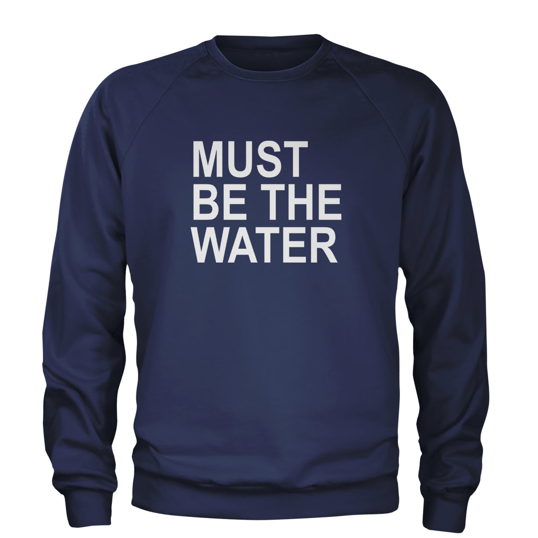 Must Be The Water Funny Racing Meme Adult Crewneck Sweatshirt Navy Blue