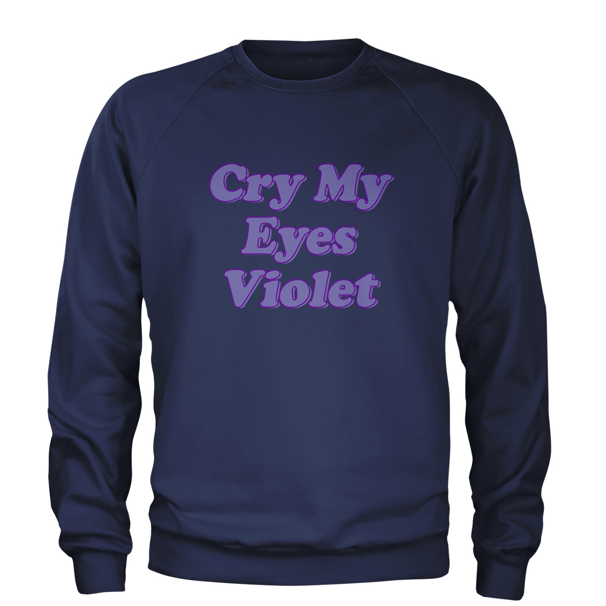 Cry My Eyes Violet Drama Queen Adult Crewneck Sweatshirt Navy Blue