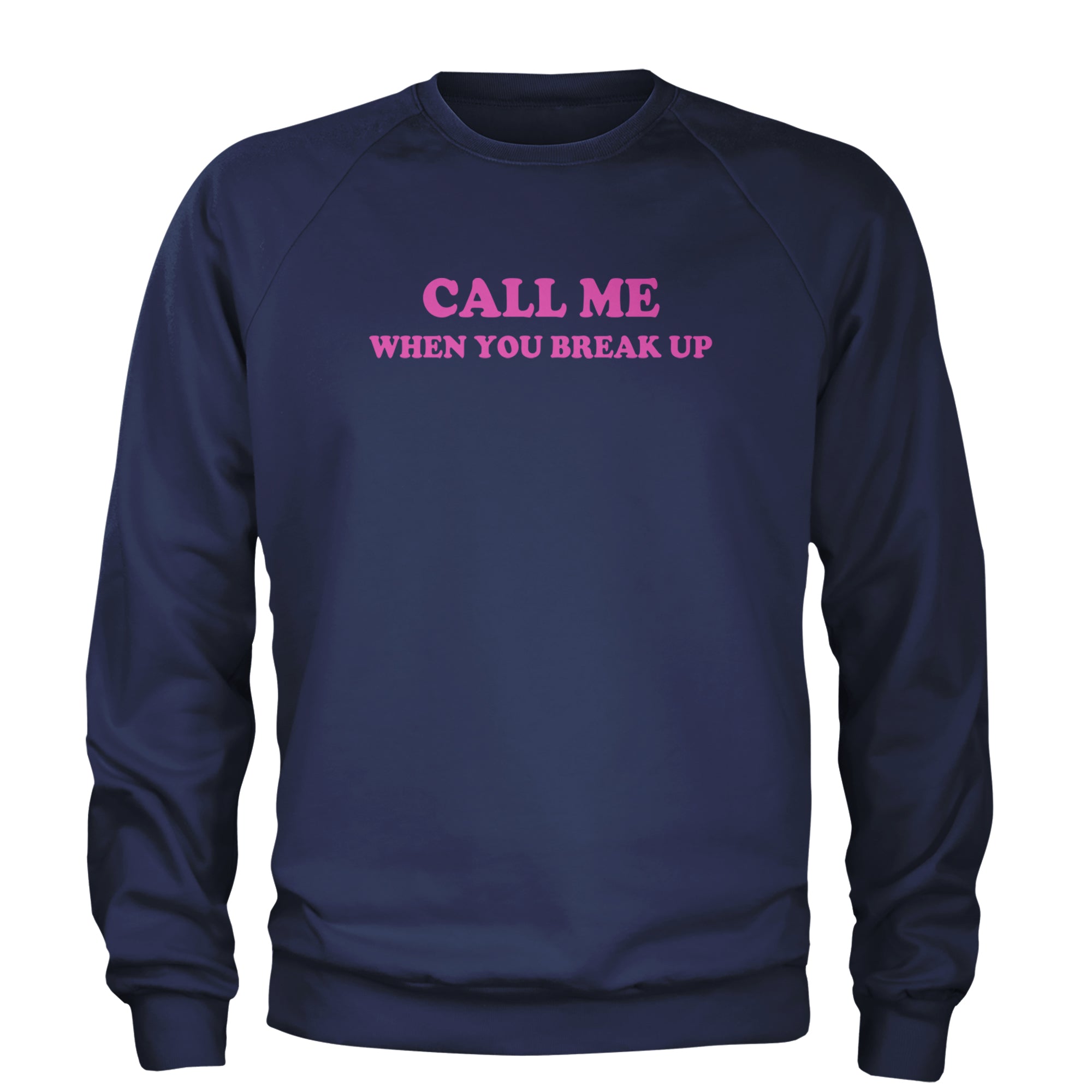 Call ME When You Break Up Adult Crewneck Sweatshirt Navy Blue