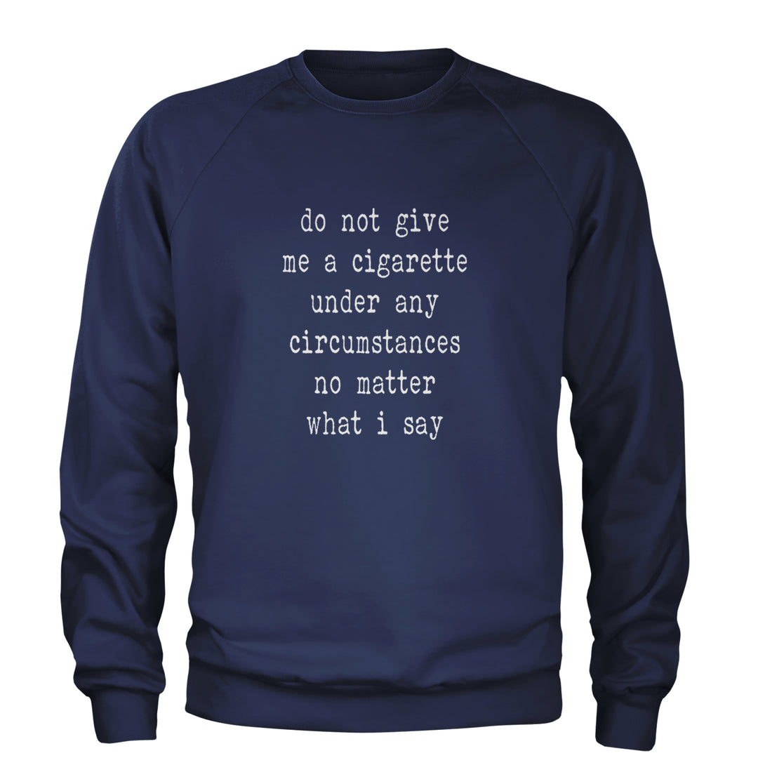 Do Not Give Me A Cigarette Adult Crewneck Sweatshirt Navy Blue