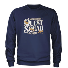 Sounds Like A Quest Squad To Me Empyrean Adult Crewneck Sweatshirt Navy Blue