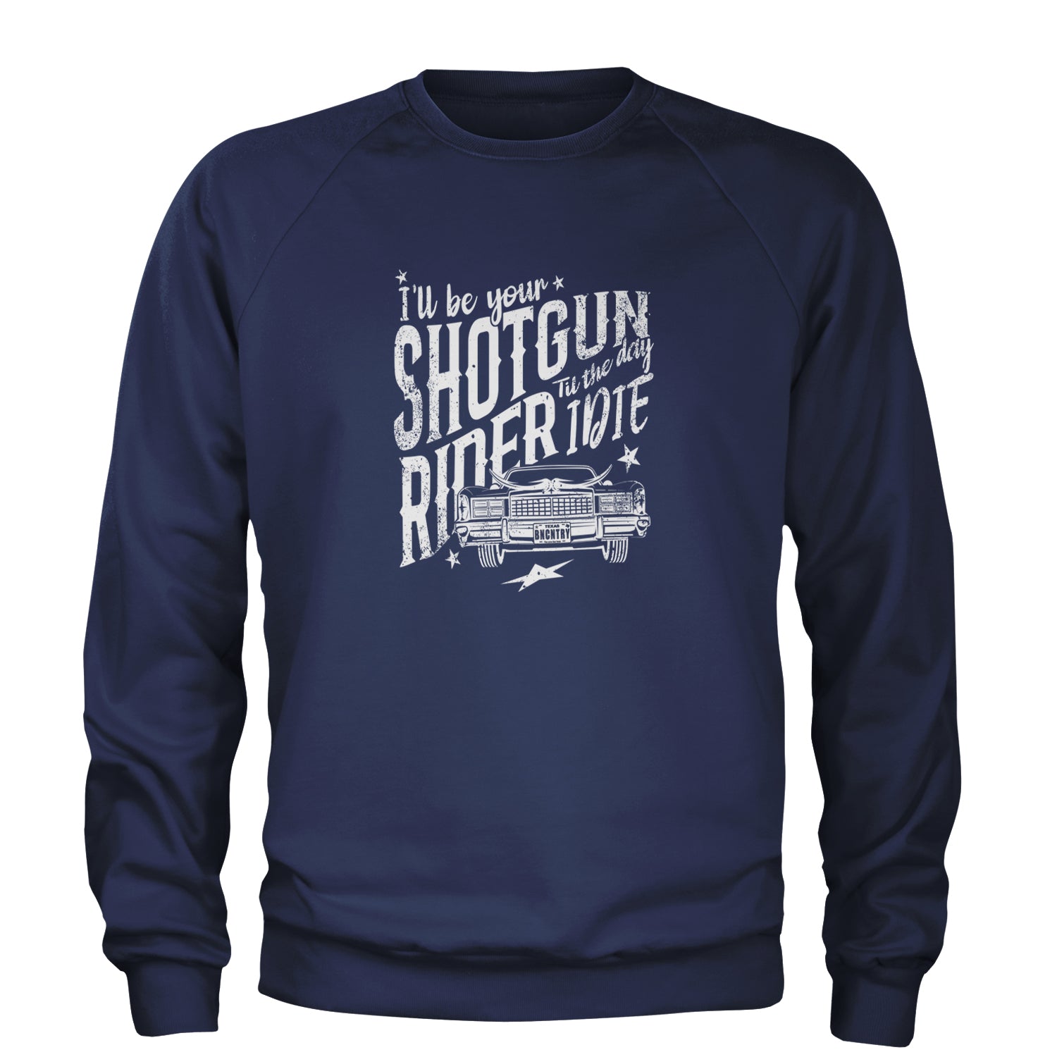 I'll Be Your Shotgun Rider, Till The Day I Die Adult Crewneck Sweatshirt Navy Blue