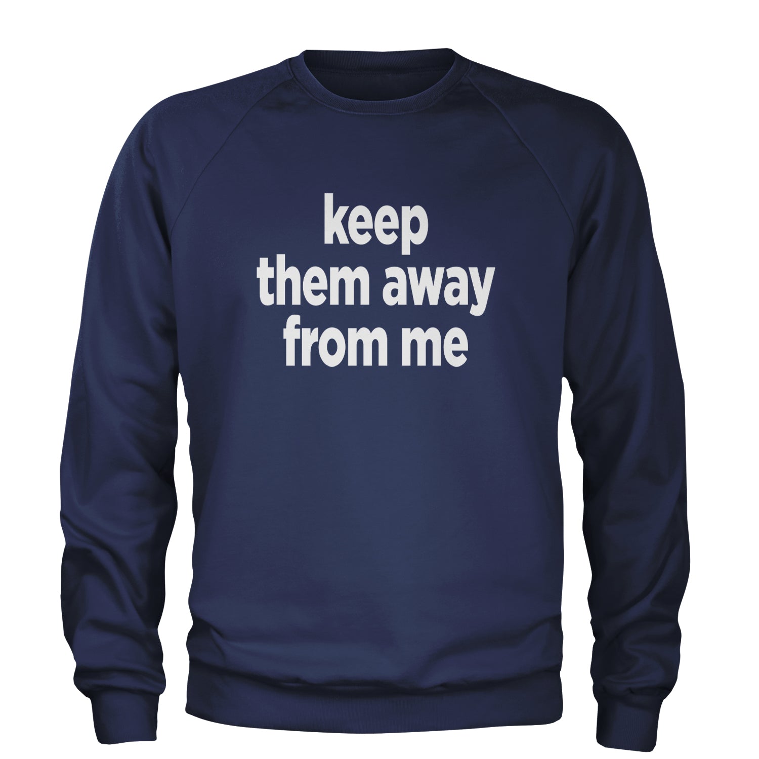 Keep Them Away From Me Adult Crewneck Sweatshirt Navy Blue