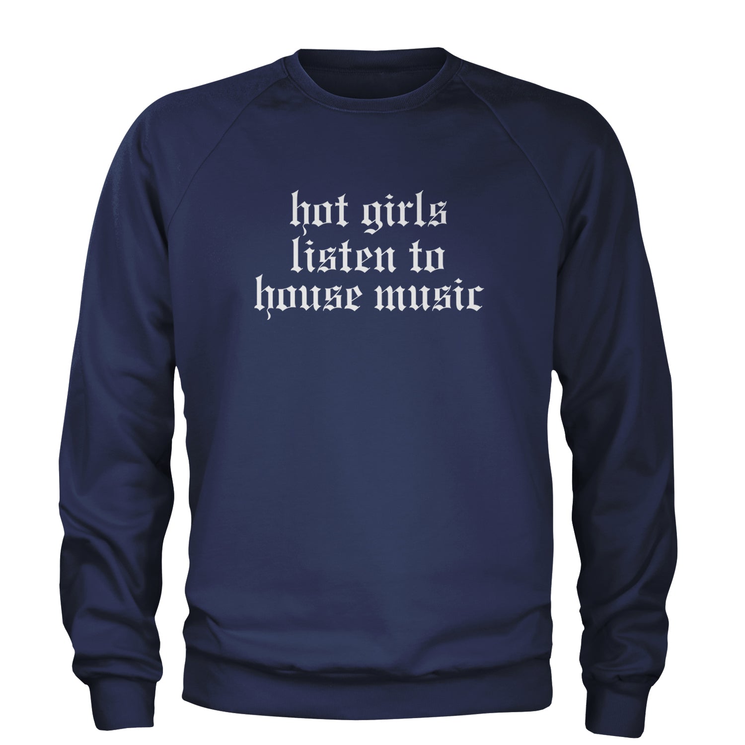 Hot Girls Listen To House Music Rave EDM Adult Crewneck Sweatshirt Navy Blue