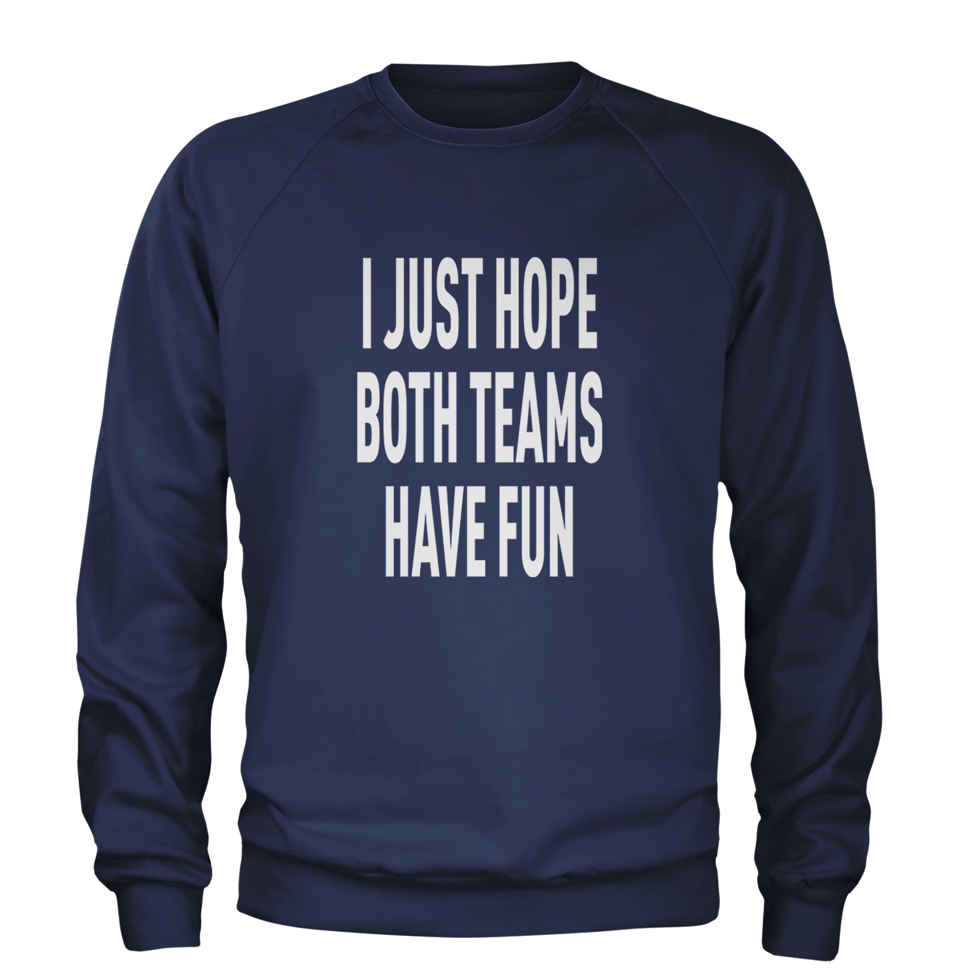 I Just Hope Both Teams Have Fun Sports Adult Crewneck Sweatshirt Navy Blue