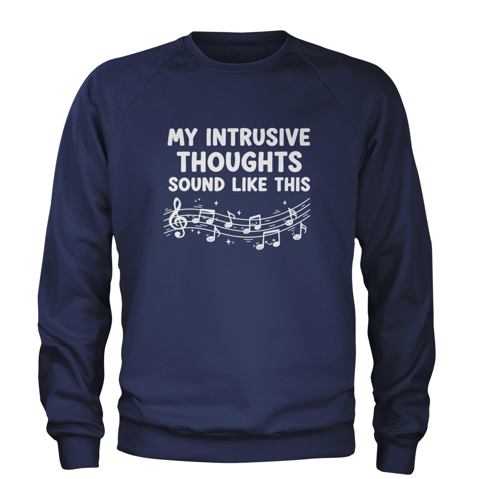 My Intrusive Thoughts Sound Like Music Adult Crewneck Sweatshirt Navy Blue