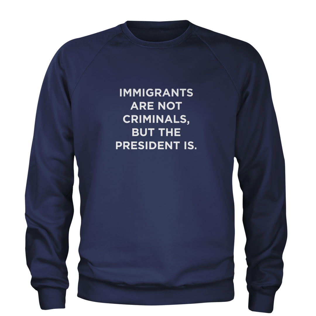Immigrants Are Not Criminals Adult Crewneck Sweatshirt Navy Blue
