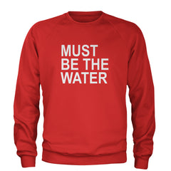 Must Be The Water Funny Racing Meme Adult Crewneck Sweatshirt Red