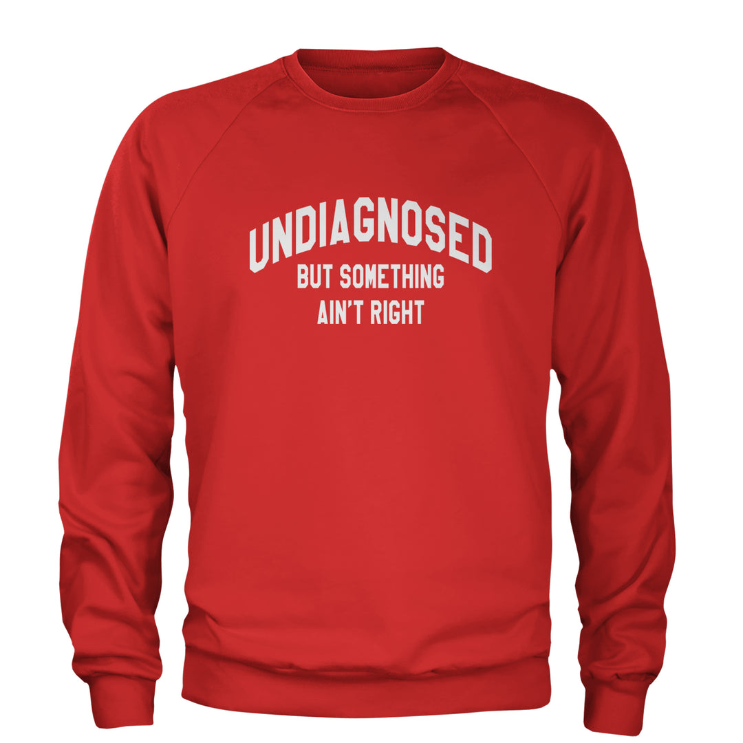 Undiagnosed But Something Ain't Right Adult Crewneck Sweatshirt Red