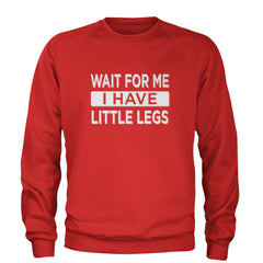 Wait For Me I Have Little Legs Funny Adult Crewneck Sweatshirt Red