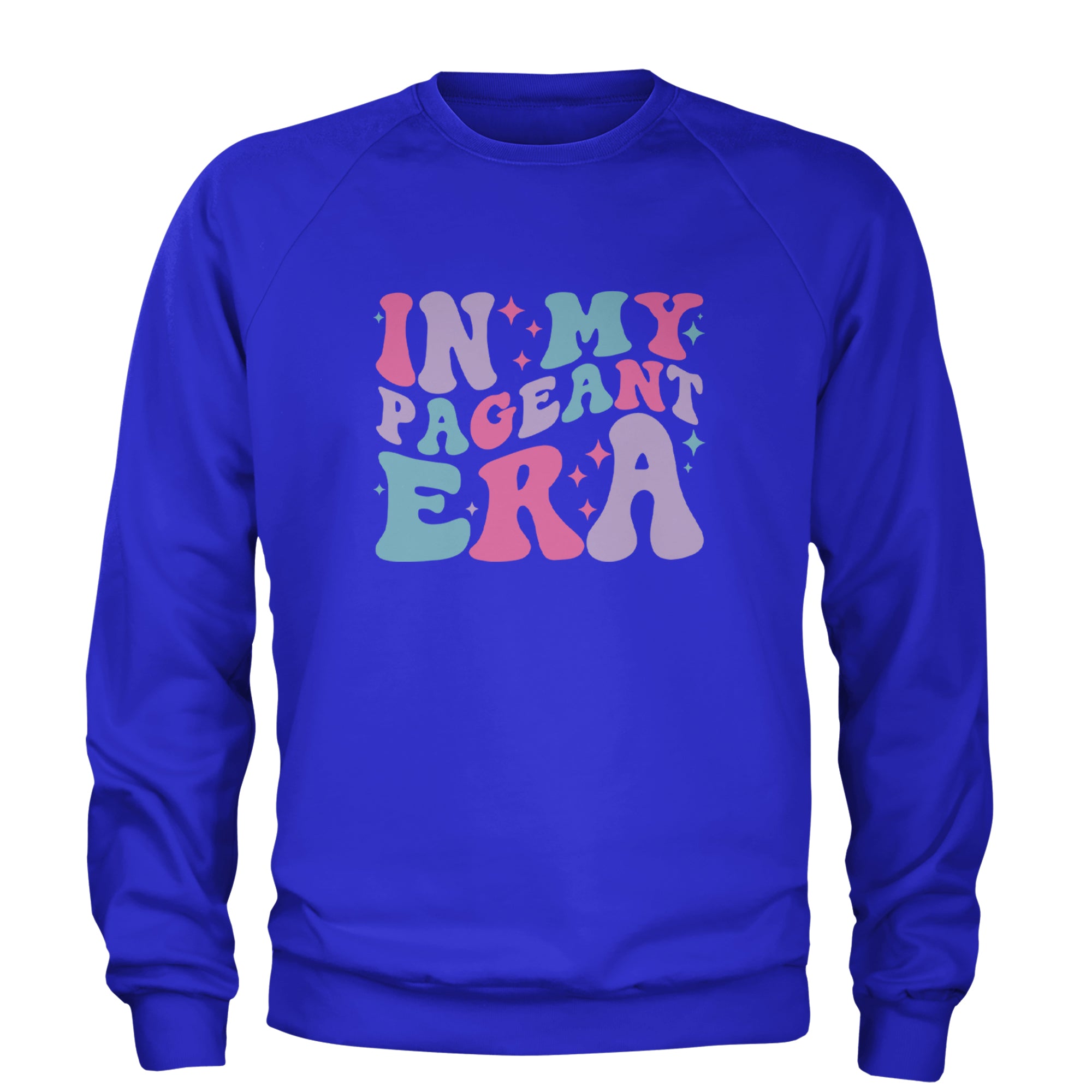 In My Pageant Era Adult Crewneck Sweatshirt Royal Blue