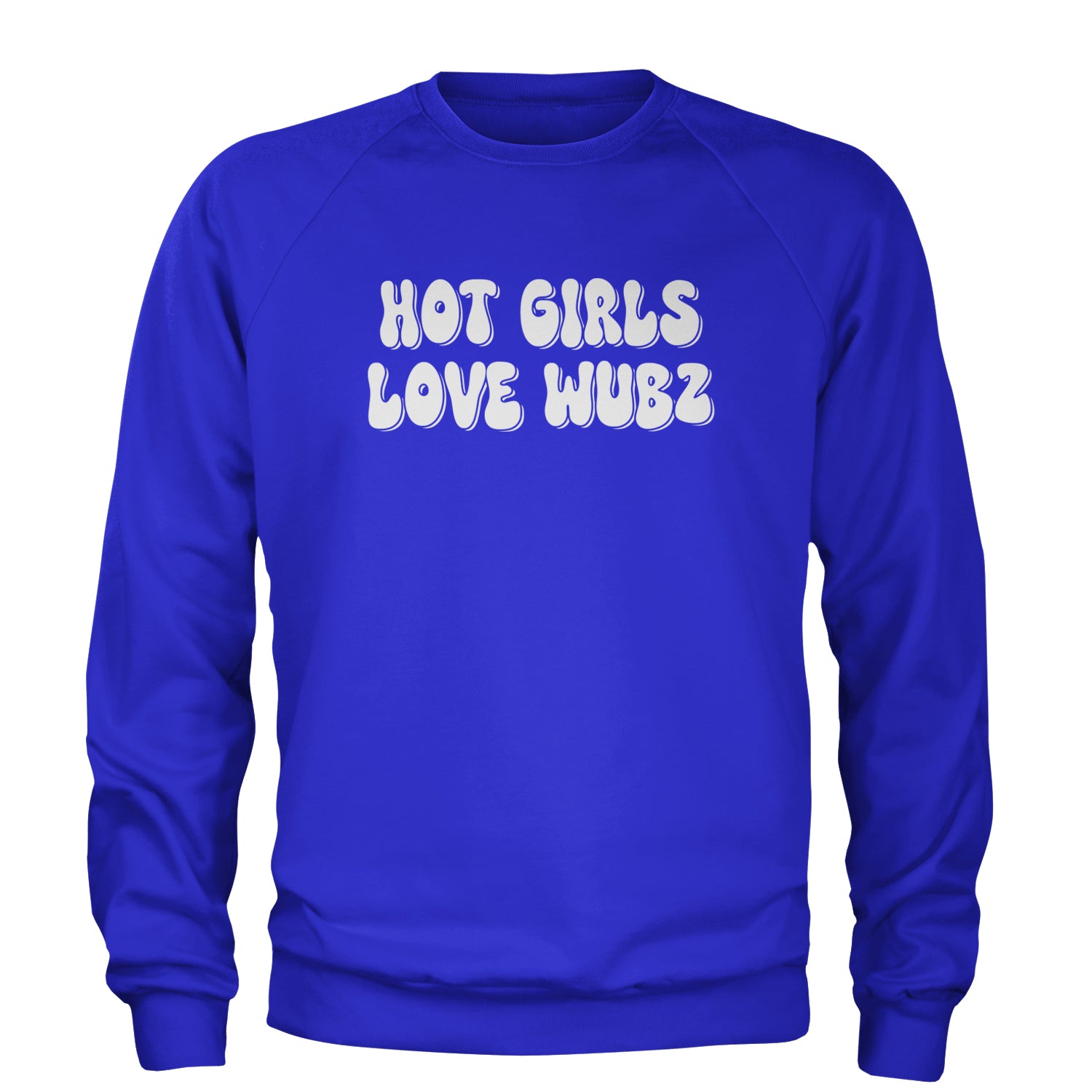 Hot Girls Love Wubz Rave Bass EDM Music Adult Crewneck Sweatshirt Royal Blue