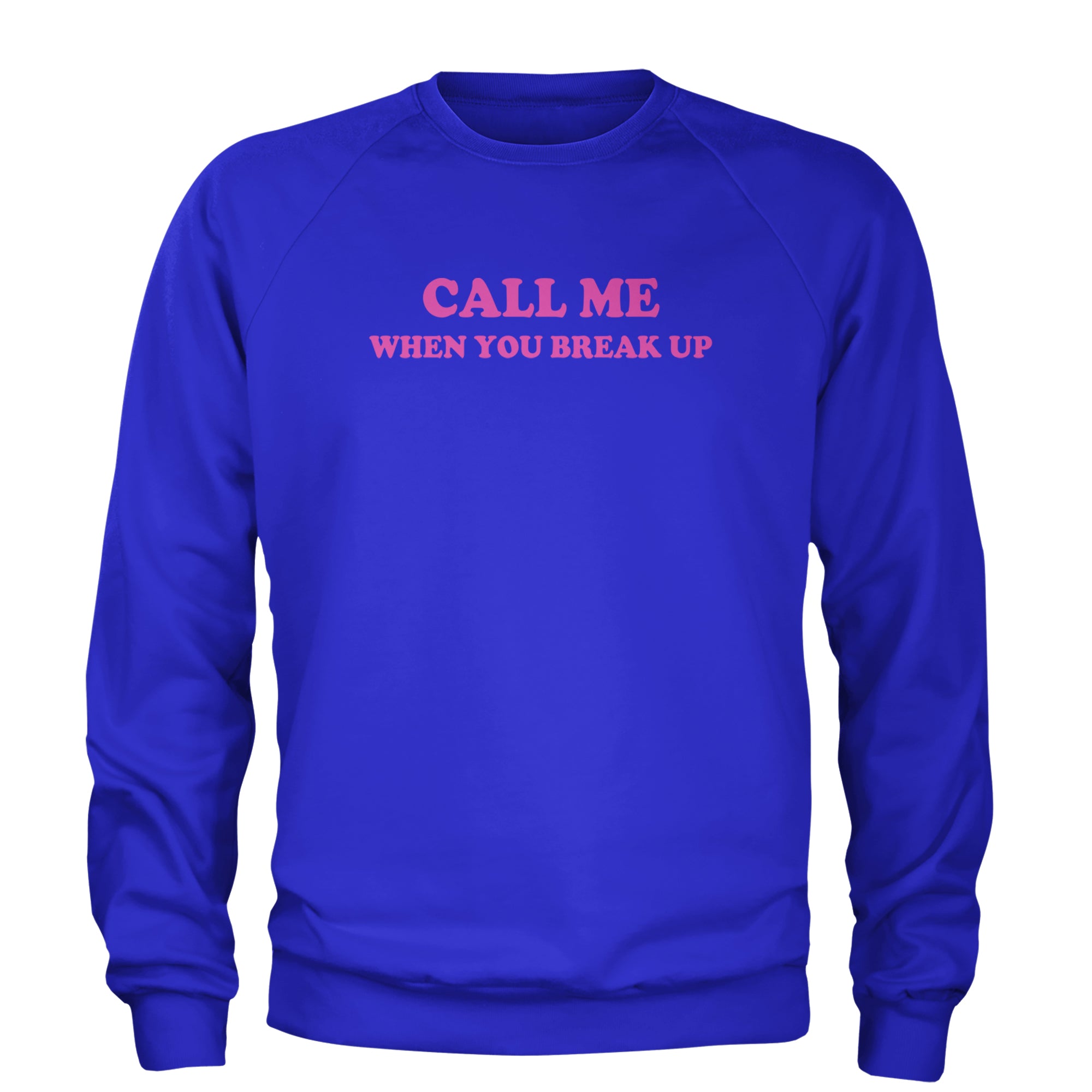 Call ME When You Break Up Adult Crewneck Sweatshirt Royal Blue