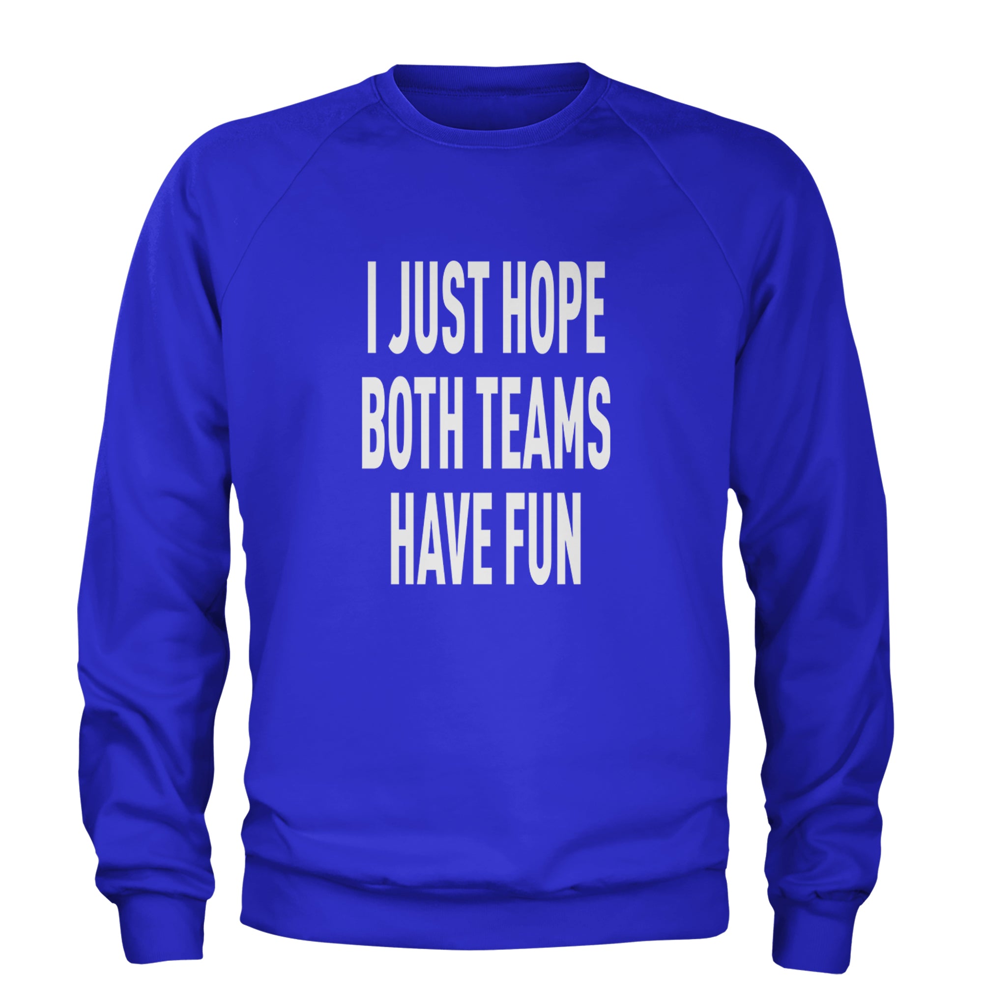 I Just Hope Both Teams Have Fun Sports Adult Crewneck Sweatshirt Royal Blue
