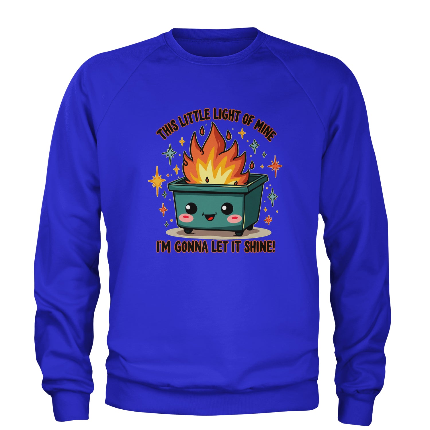 This Little Light of Mine Dumpster Fire Smile Face Adult Crewneck Sweatshirt Royal Blue