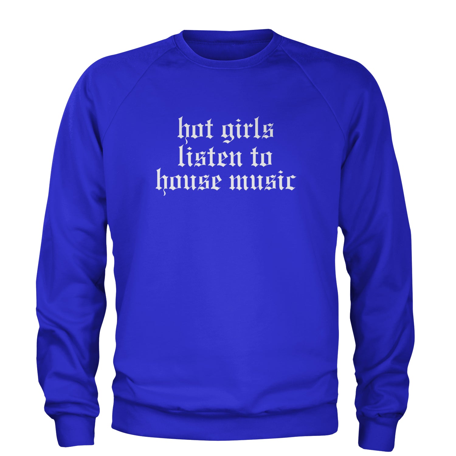 Hot Girls Listen To House Music Rave EDM Adult Crewneck Sweatshirt Royal Blue