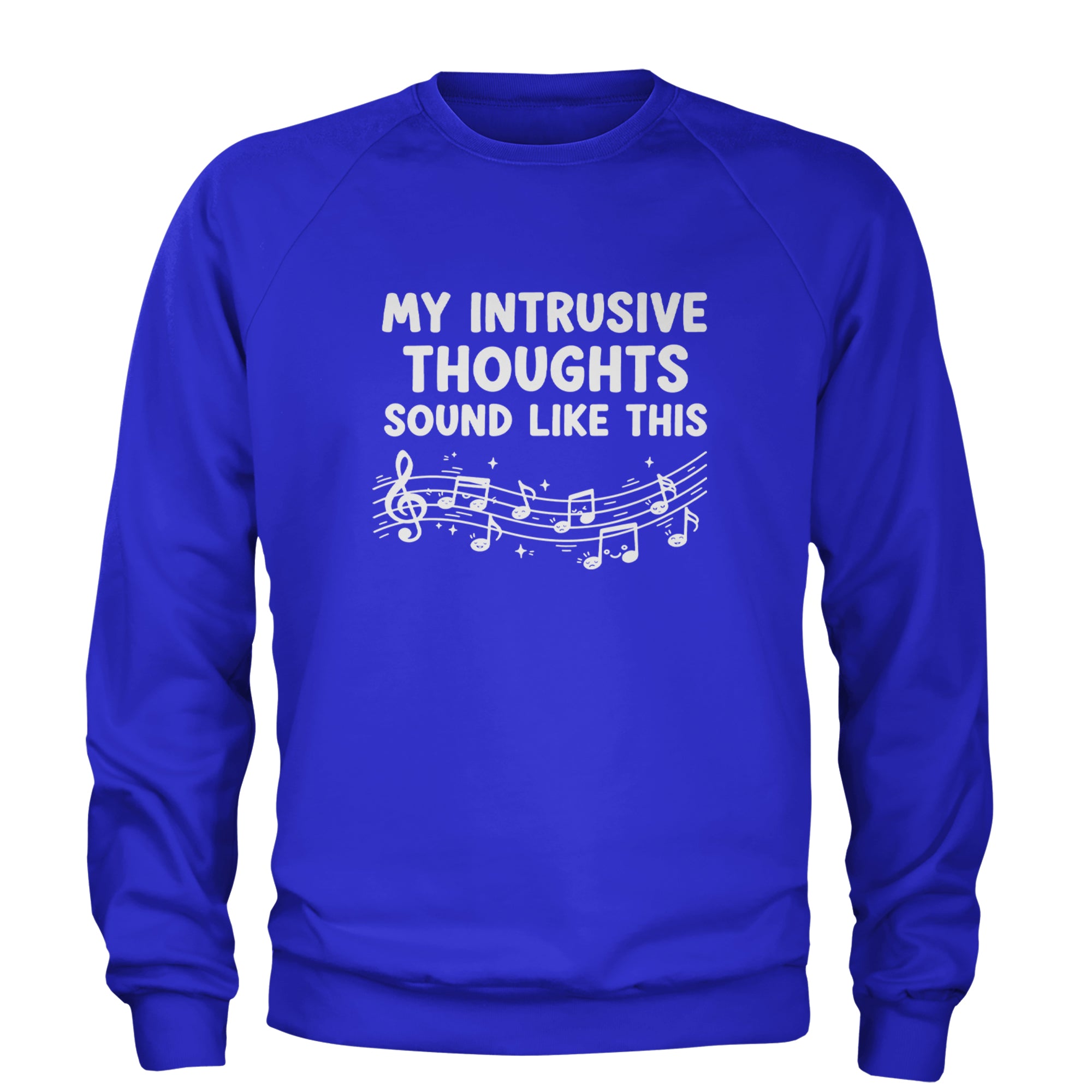 My Intrusive Thoughts Sound Like Music Adult Crewneck Sweatshirt Royal Blue