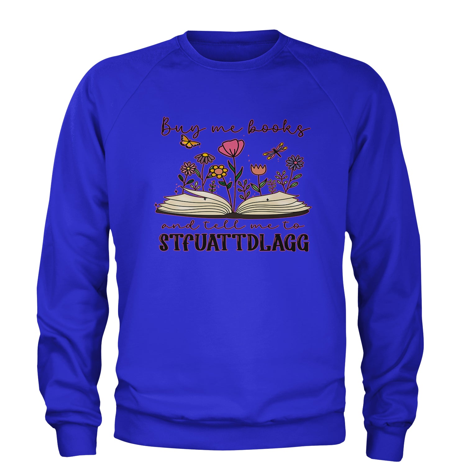 Buy Me A Book And Tell Me To Stfuattdlagg Adult Crewneck Sweatshirt Royal Blue