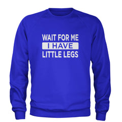 Wait For Me I Have Little Legs Funny Adult Crewneck Sweatshirt Royal Blue