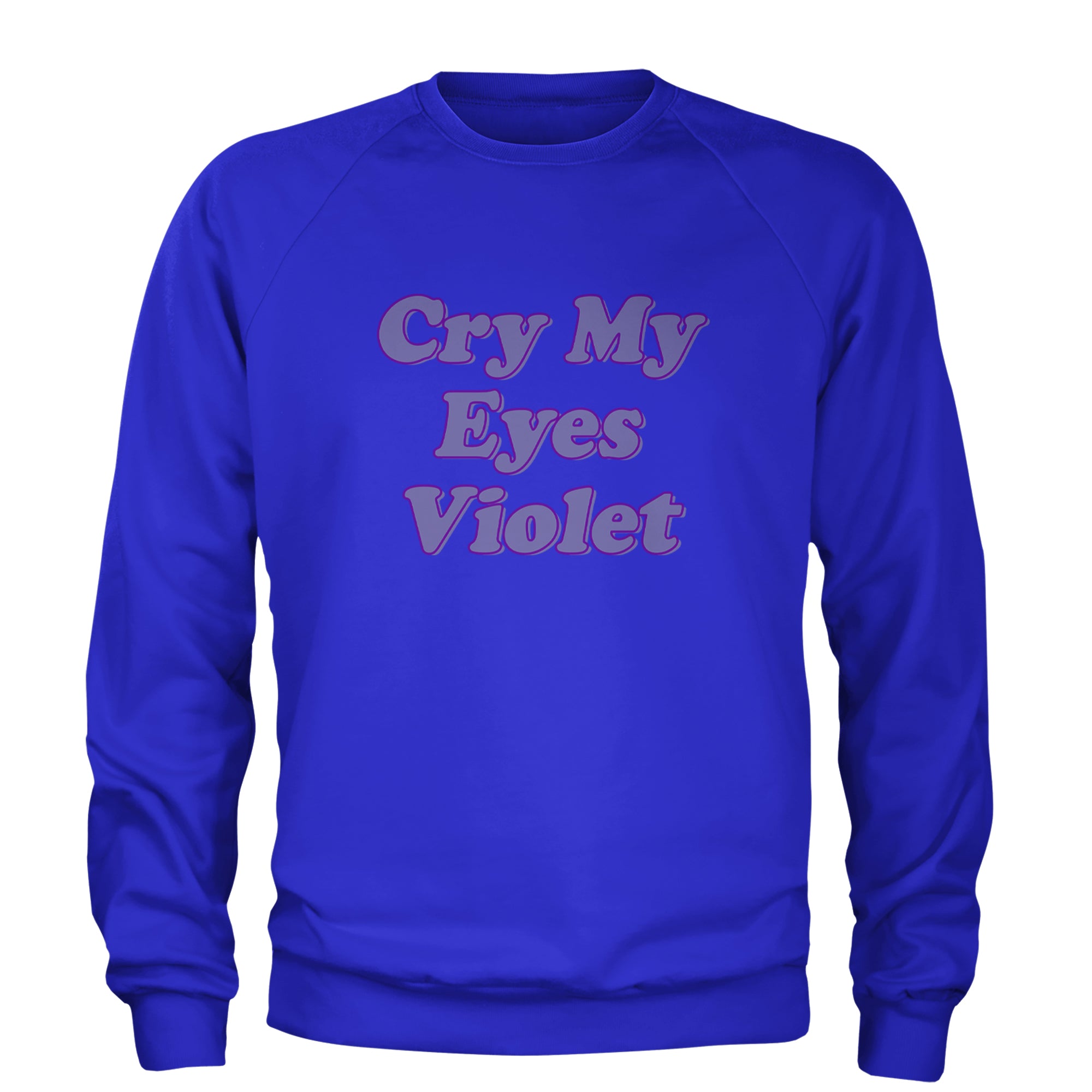 Cry My Eyes Violet Drama Queen Adult Crewneck Sweatshirt Royal Blue