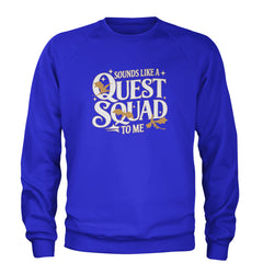 Sounds Like A Quest Squad To Me Empyrean Adult Crewneck Sweatshirt Royal Blue