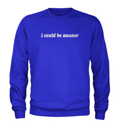 I could be meaner Adult Crewneck Sweatshirt Royal Blue