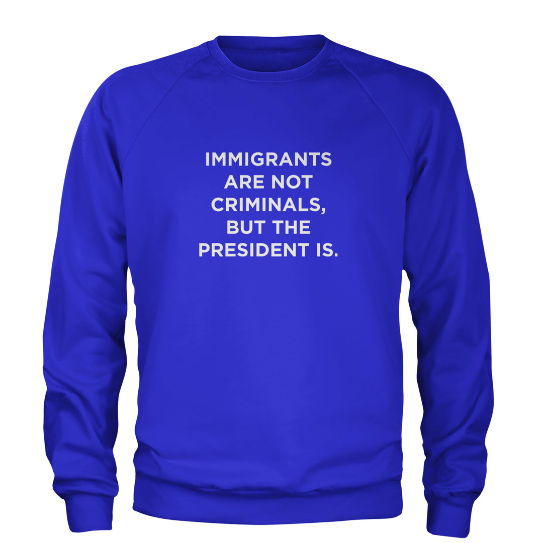 Immigrants Are Not Criminals Adult Crewneck Sweatshirt Royal Blue