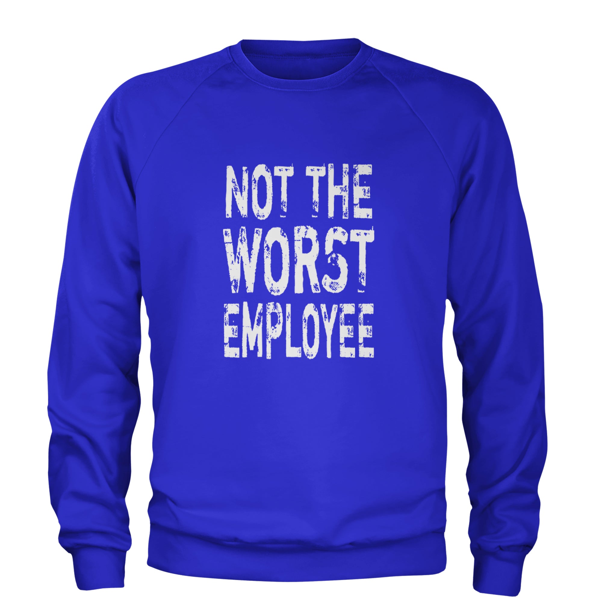 Not The Worst Employee Funny Adult Crewneck Sweatshirt Royal Blue