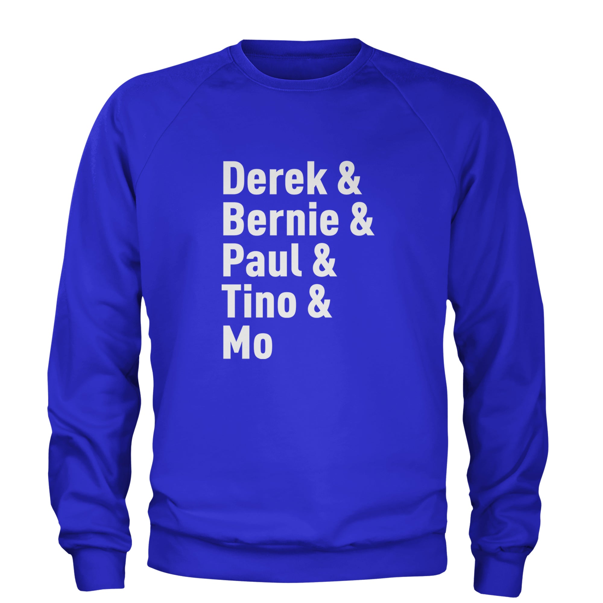 Derek & Bernie & Paul & Tino & Mo Adult Crewneck Sweatshirt Royal Blue