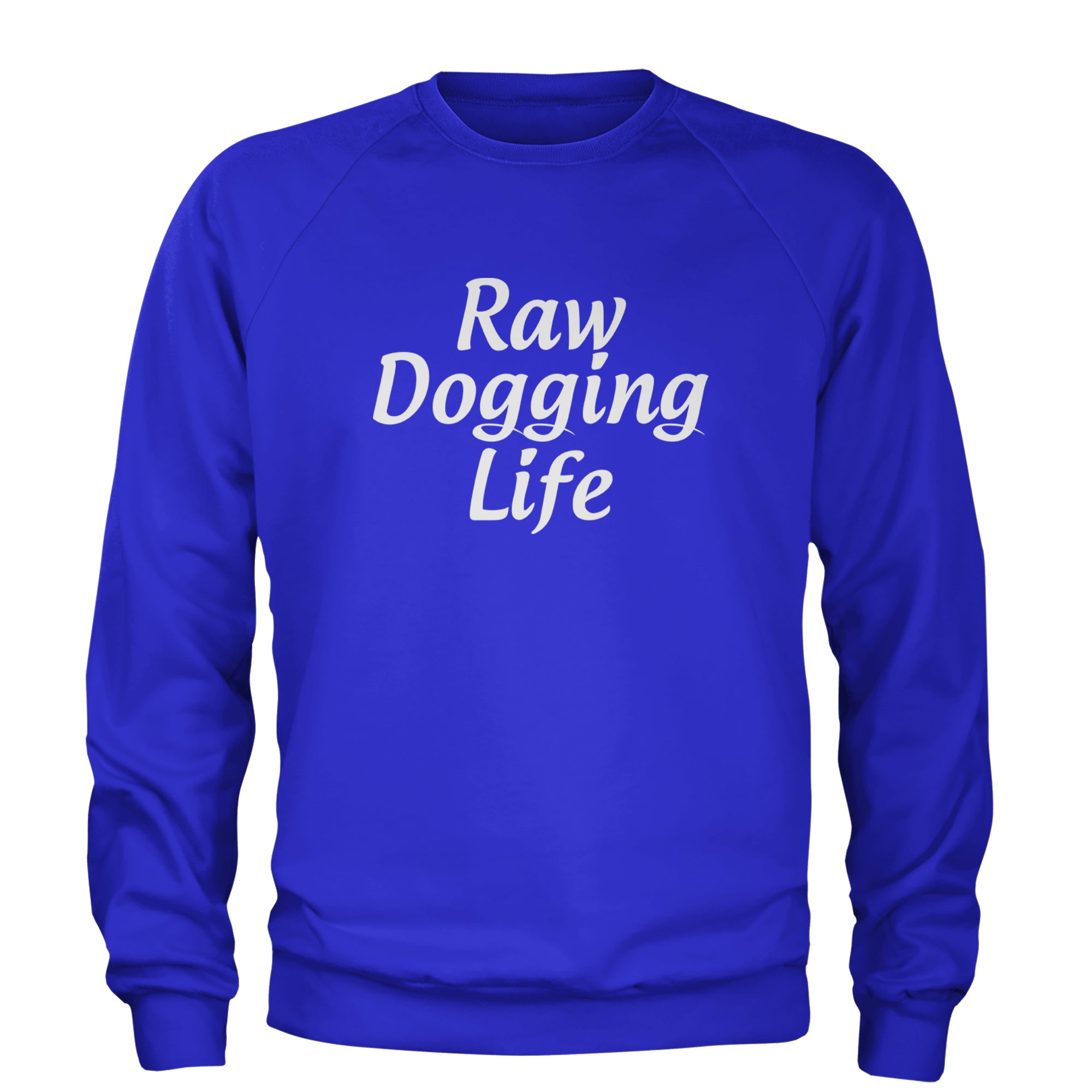 Raw Dogging Life Adult Crewneck Sweatshirt Royal Blue