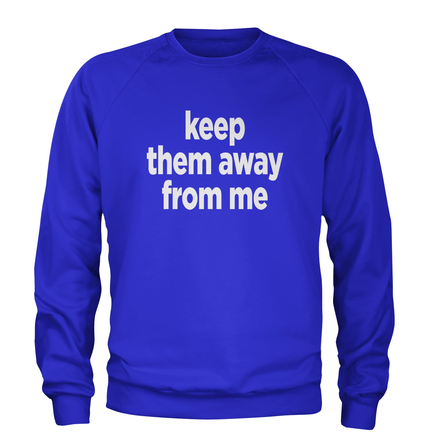 Keep Them Away From Me Adult Crewneck Sweatshirt Royal Blue