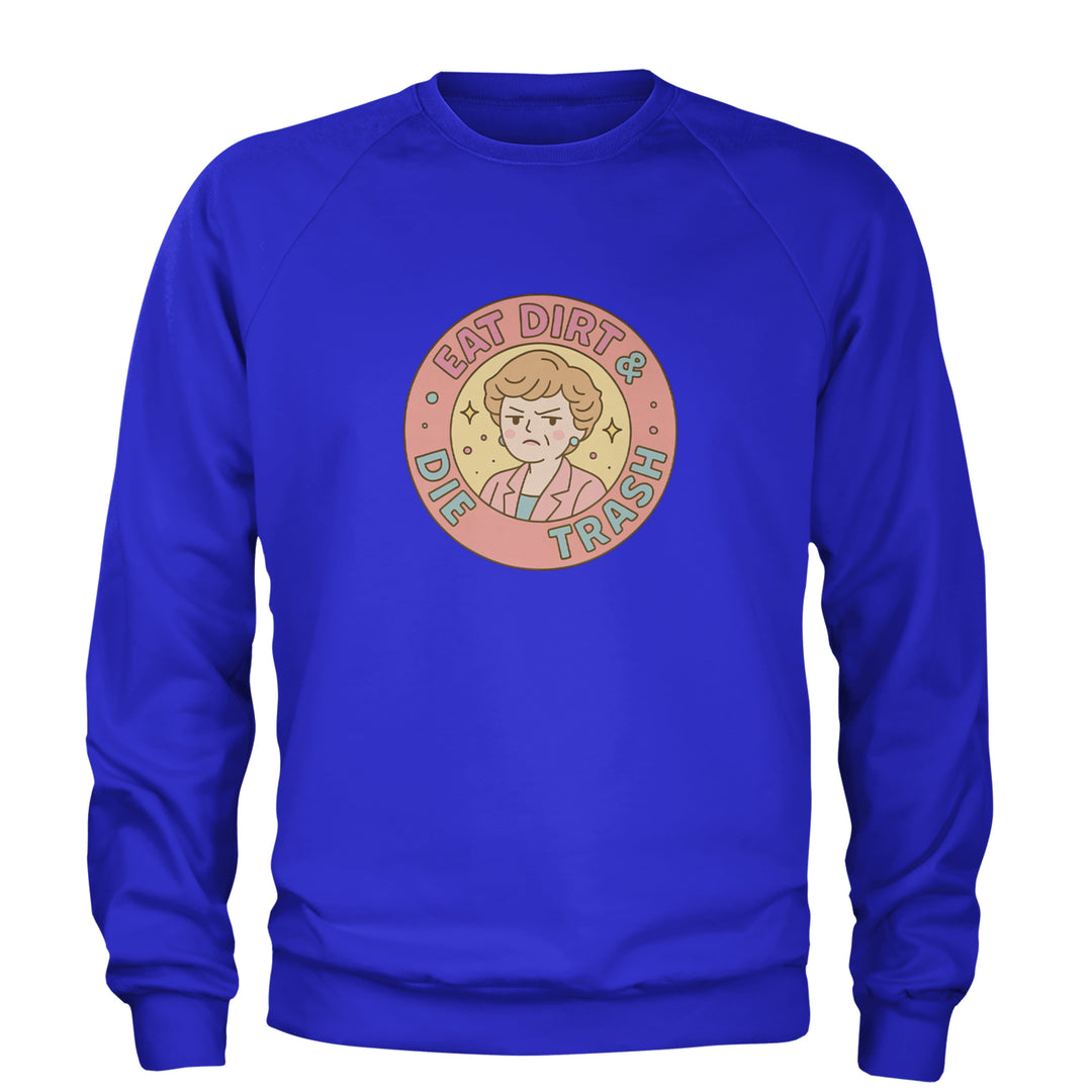 Eat Dirt And Die, Trash Golden Girls Adult Crewneck Sweatshirt Royal Blue