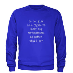 Do Not Give Me A Cigarette Adult Crewneck Sweatshirt Royal Blue