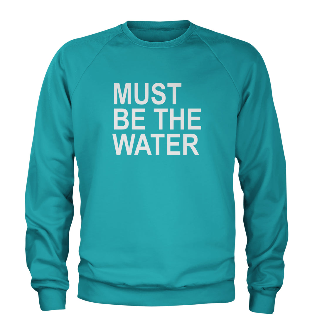 Must Be The Water Funny Racing Meme Adult Crewneck Sweatshirt Teal