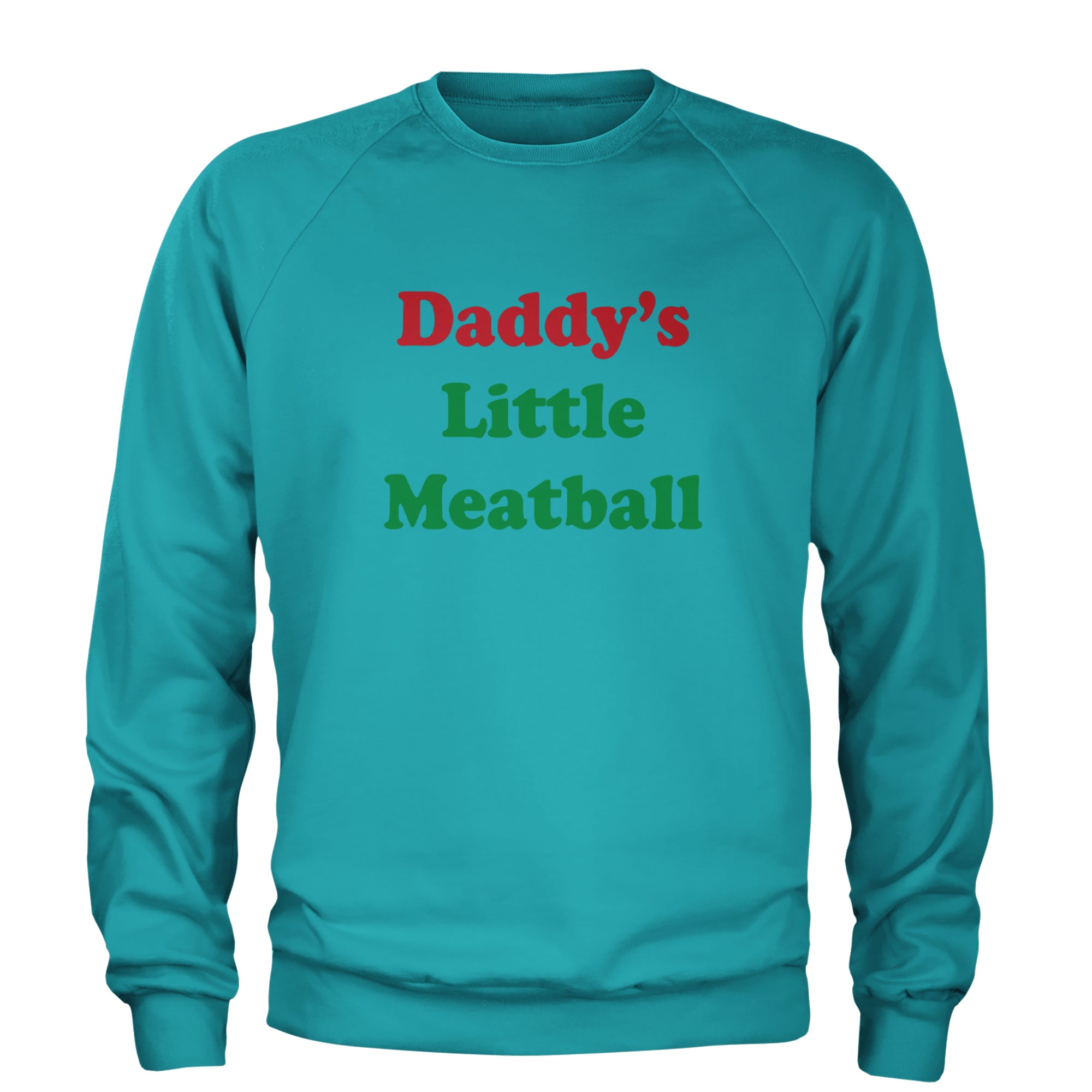 Daddy's Little Meatball Love Island Adult Crewneck Sweatshirt Teal