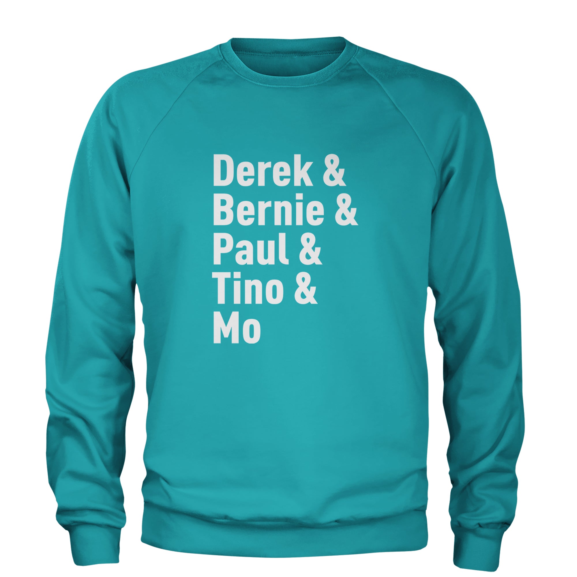 Derek & Bernie & Paul & Tino & Mo Adult Crewneck Sweatshirt Teal