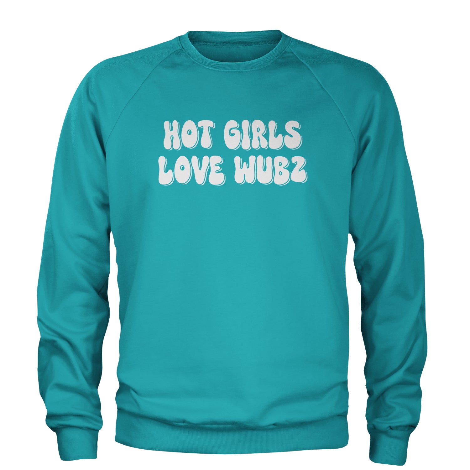 Hot Girls Love Wubz Rave Bass EDM Music Adult Crewneck Sweatshirt Teal