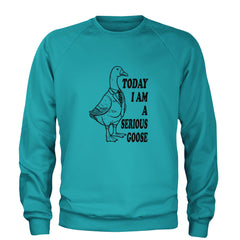Today I Am A Serious Goose Adult Crewneck Sweatshirt Teal
