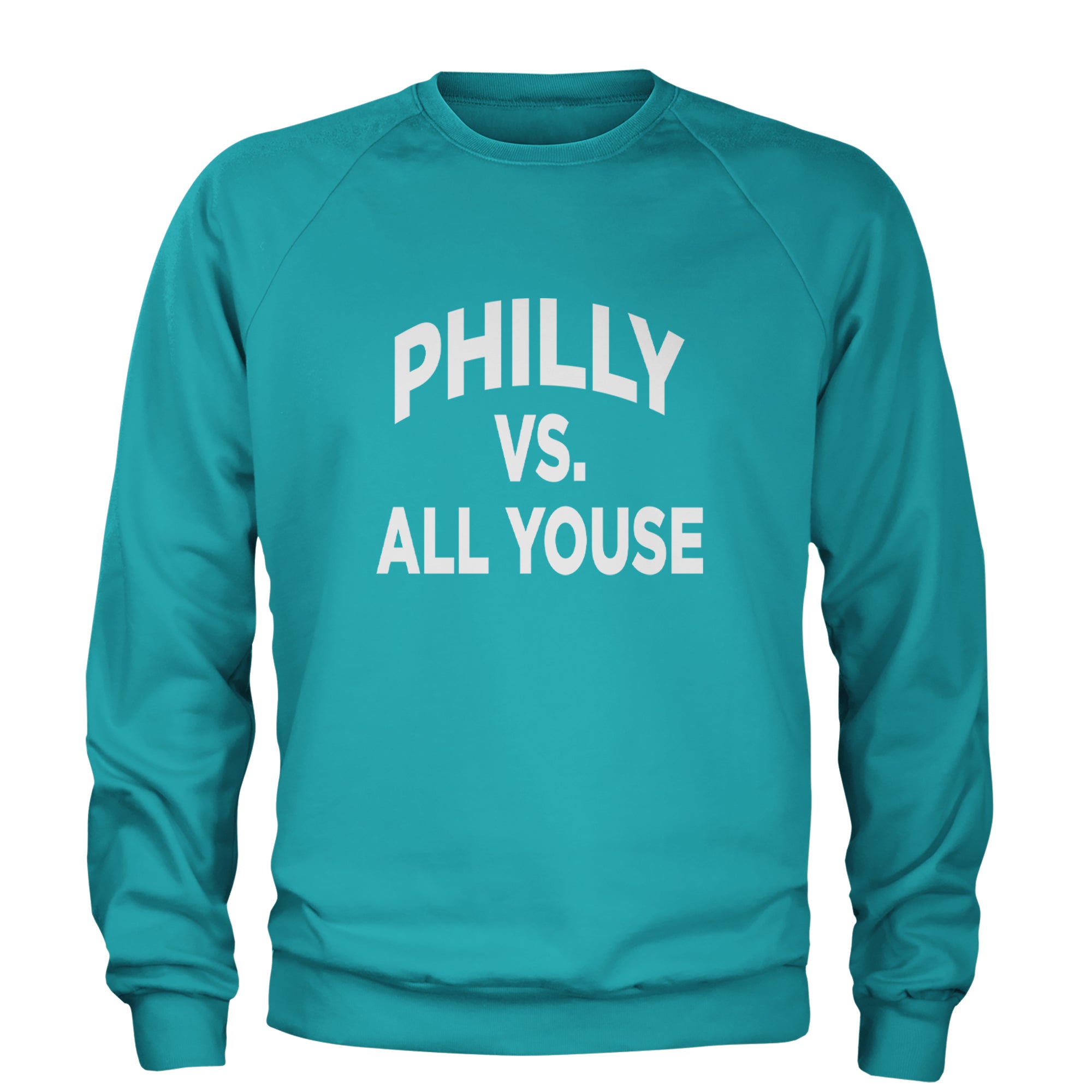 Philly Vs. All Youse Philly Thing Adult Crewneck Sweatshirt Teal