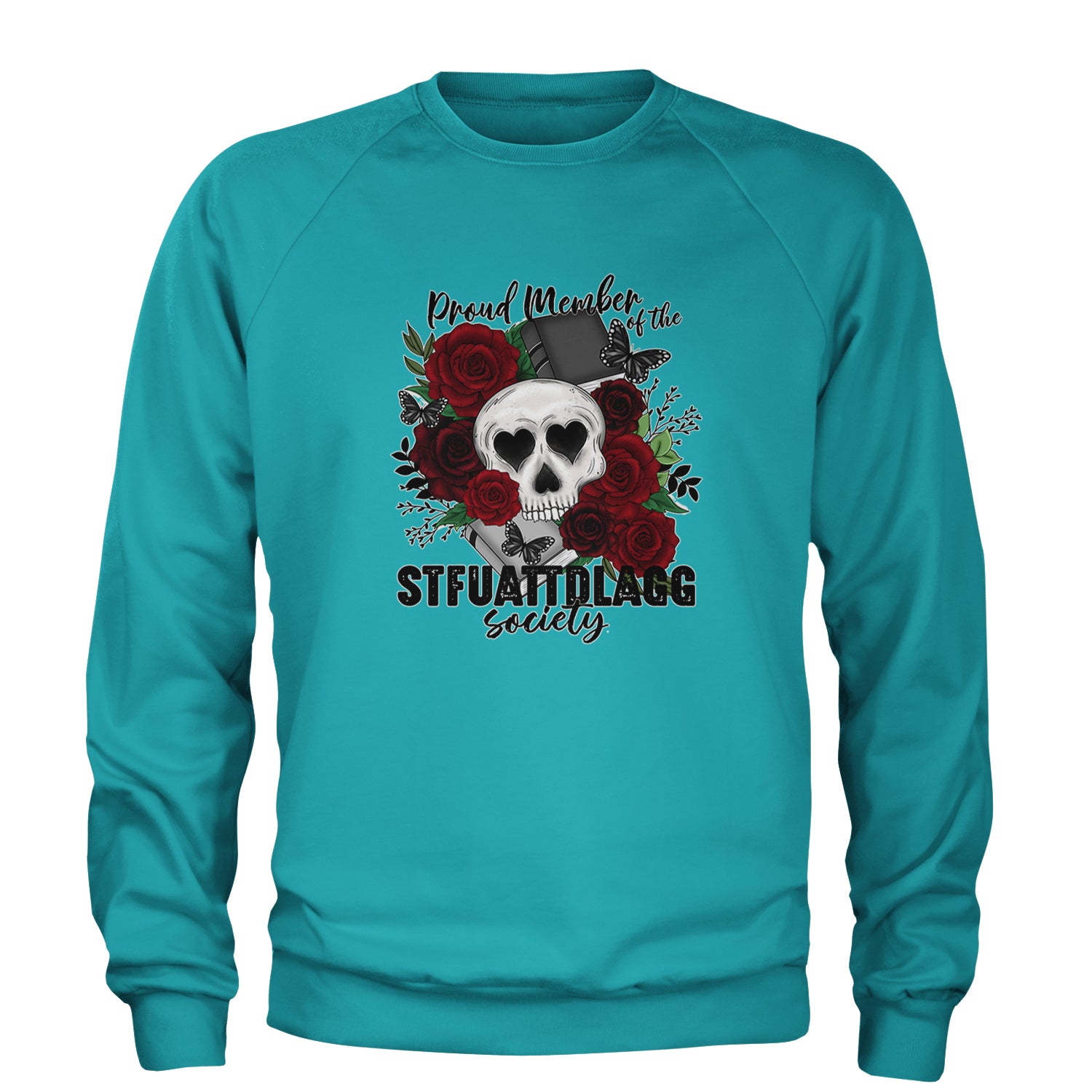 Proud Member Of The Stfuattdlagg Society Adult Crewneck Sweatshirt Teal