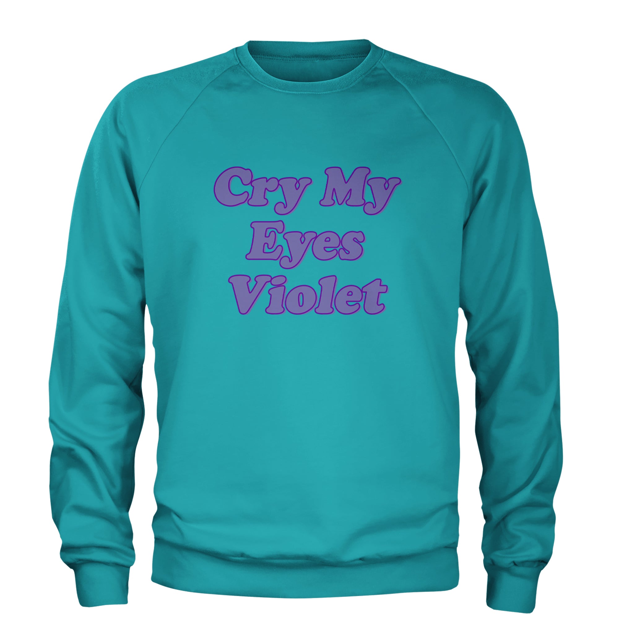 Cry My Eyes Violet Drama Queen Adult Crewneck Sweatshirt Teal