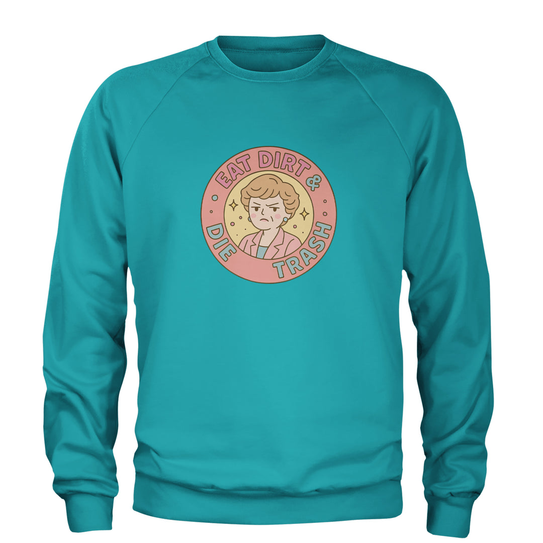 Eat Dirt And Die, Trash Golden Girls Adult Crewneck Sweatshirt Teal