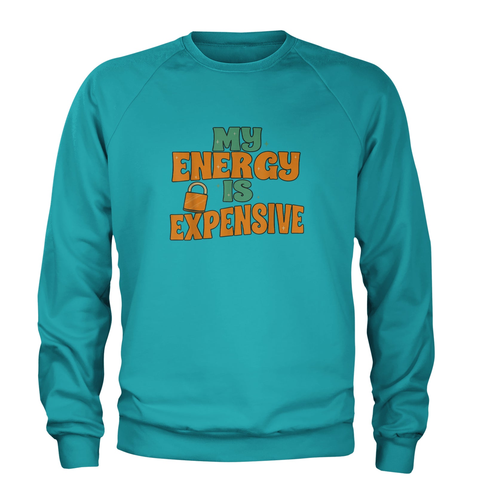 My Energy Is Expensive Self-Care Adult Crewneck Sweatshirt Teal