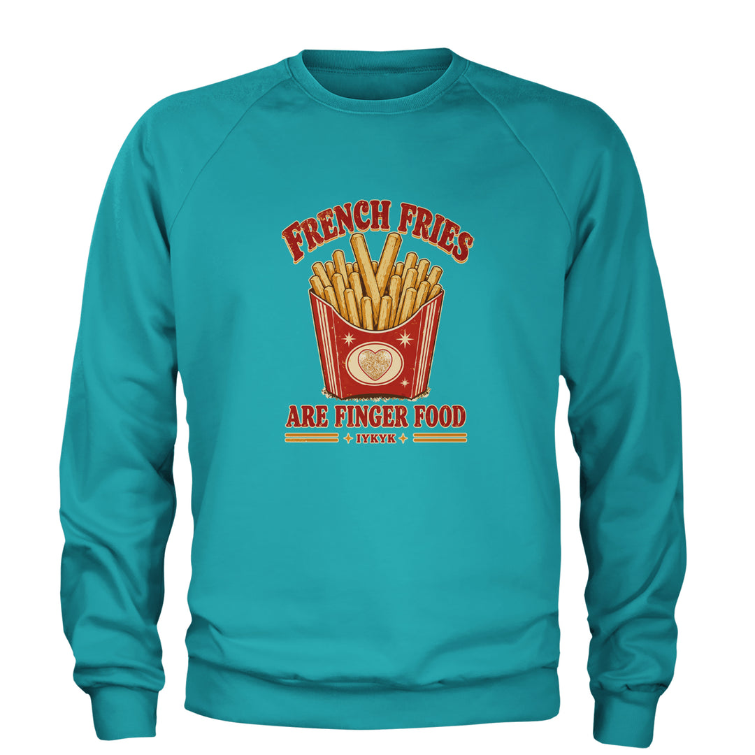 French Fries Are Finger Food IYKYK Adult Crewneck Sweatshirt Teal