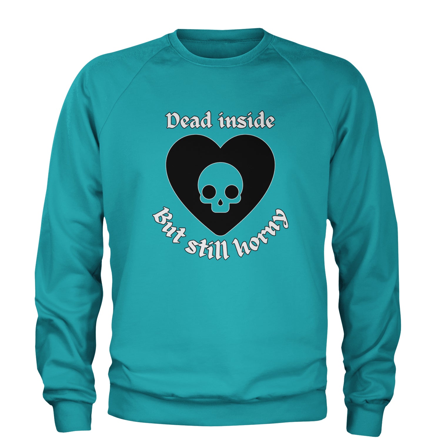 Dead Inside But Still Horny Skull Romantasy Adult Crewneck Sweatshirt Teal