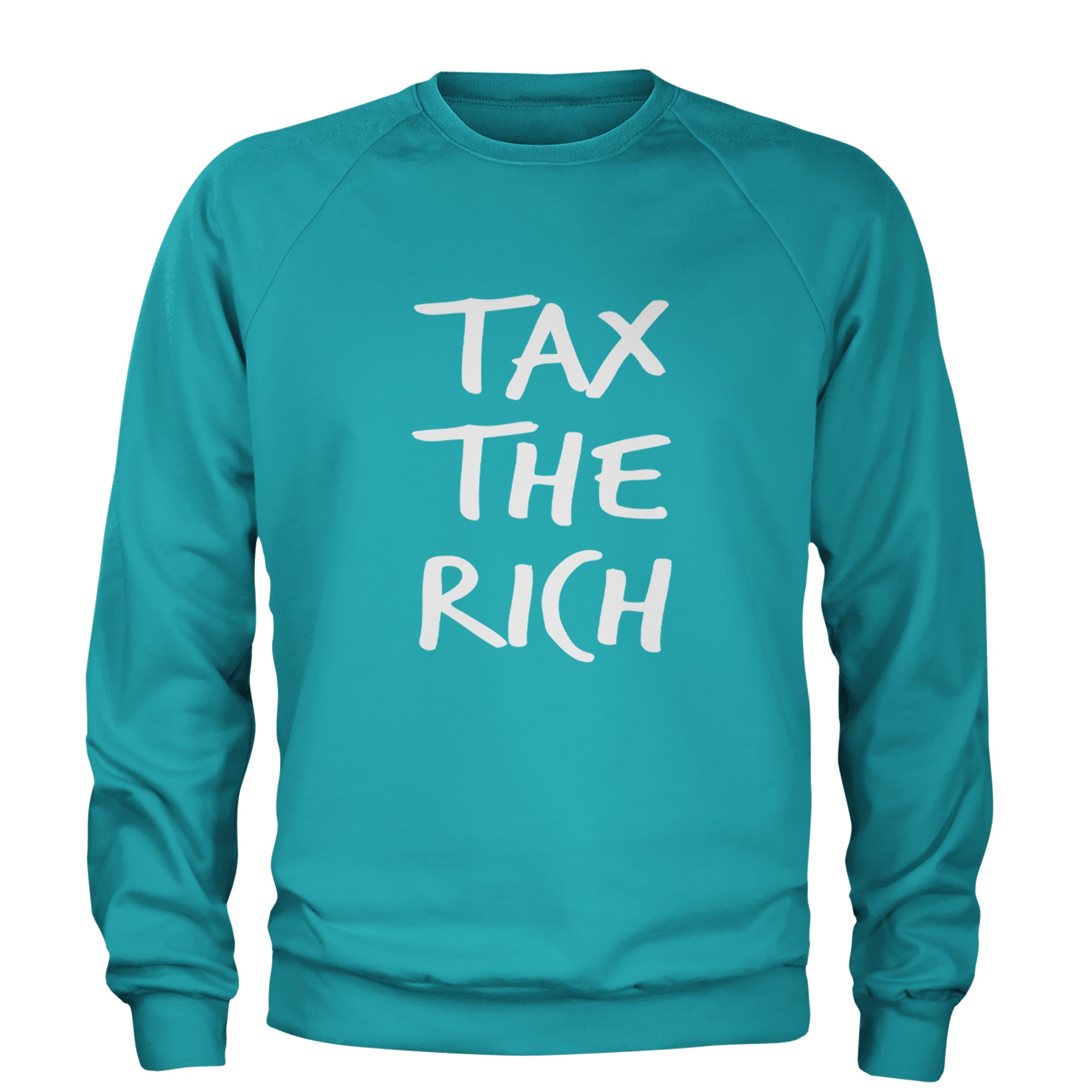 Tax the Rich Protest Wealth Inequality Adult Crewneck Sweatshirt Teal