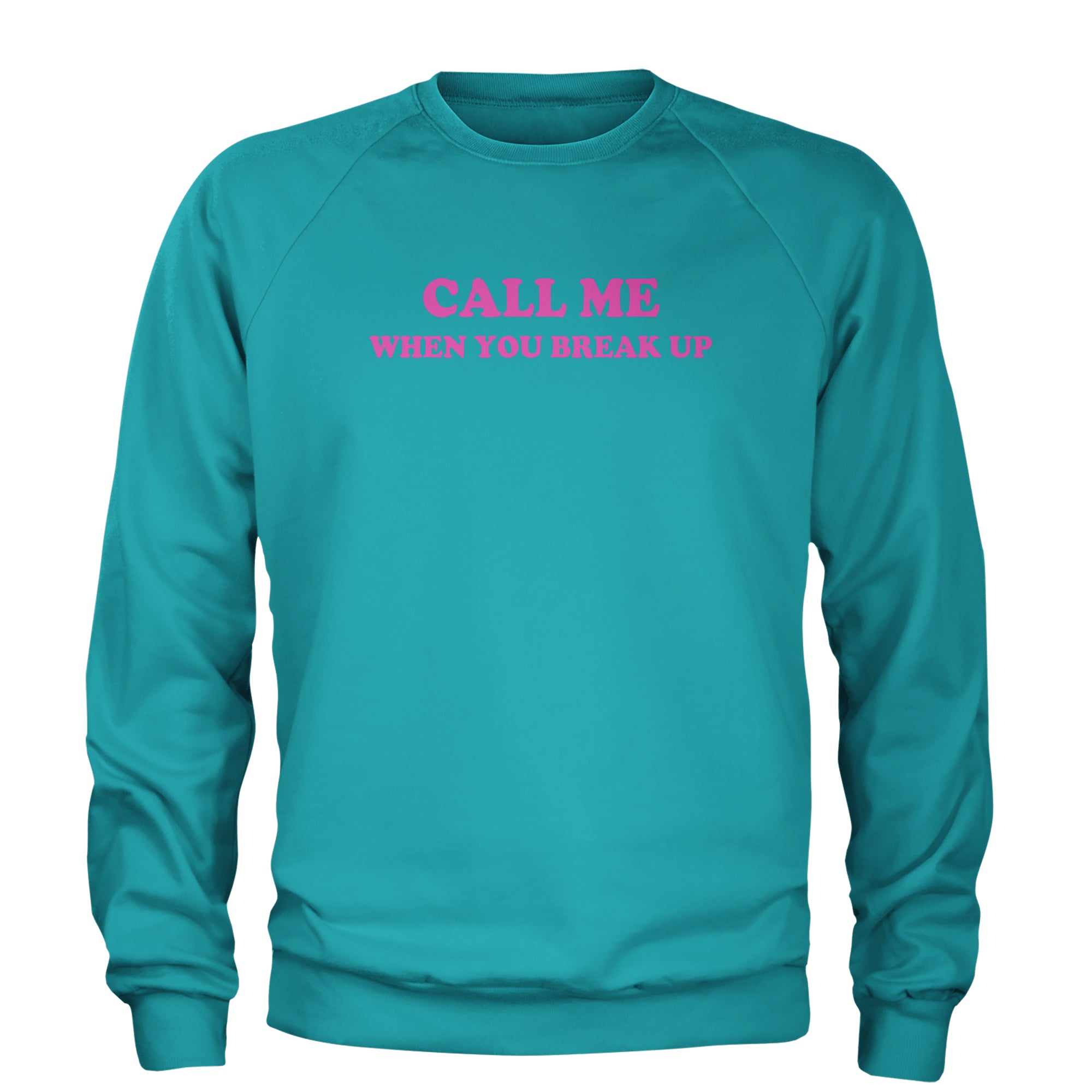 Call ME When You Break Up Adult Crewneck Sweatshirt Teal