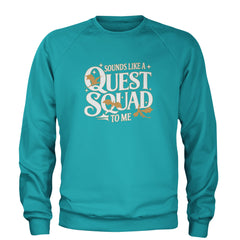 Sounds Like A Quest Squad To Me Empyrean Adult Crewneck Sweatshirt Teal