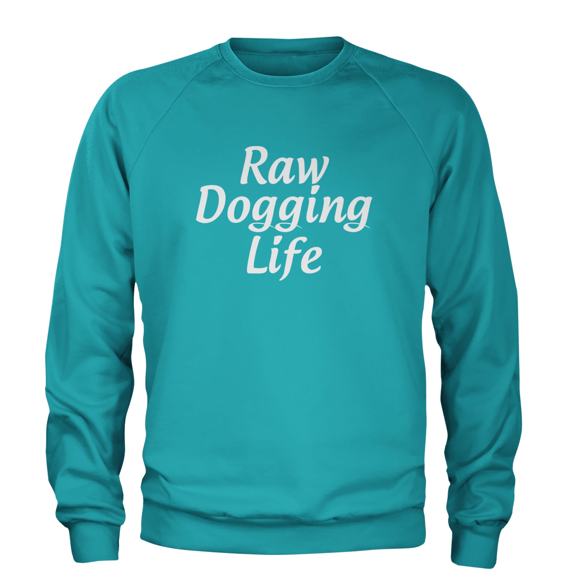 Raw Dogging Life Adult Crewneck Sweatshirt Teal